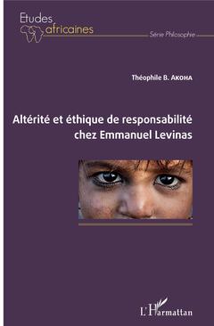 Couverture de l’ouvrage Altérité et éthique de responsabilité chez Emmanuel Levinas
