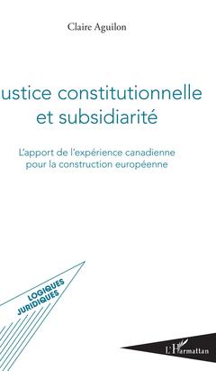 Couverture de l’ouvrage Justice constitutionnelle et subsidiarité
