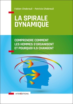 Cover of the book La spirale dynamique - 4e éd. - Comprendre comment les hommes s'organisent et pourquoi ils changent