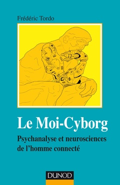 Couverture de l’ouvrage Le Moi-Cyborg - Psychanalyse et neurosciences de l'homme connecté