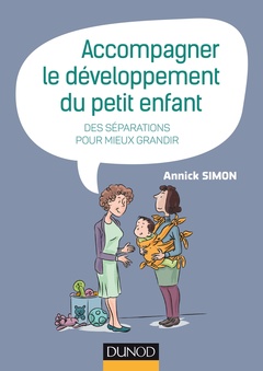 Couverture de l’ouvrage Accompagner le développement du petit enfant - Des séparations pour mieux grandir