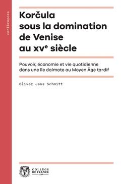 Cover of the book Korcula sous la domination de Venise au XVe siècle - pouvoir, économie et vie quotidienne dans une île dalmate au Moyen âge tardif