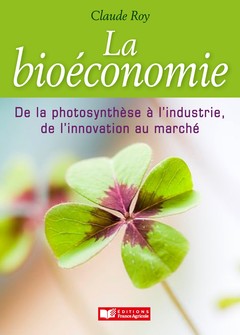 Couverture de l’ouvrage Bioéconomie, de la photosynthèse à l'industrie, de l'innovation au marché