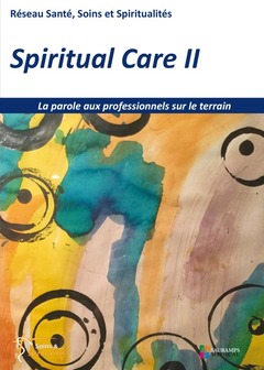 Couverture de l’ouvrage SPIRITUAL CARE 2 - LA PAROLE AUX PROFESSIONNELS SUR LE TERRAIN