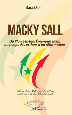 Couverture de l’ouvrage Macky Sall Du Plan Sénégal Emergent (PSE) au temps des actions d'un réformateur