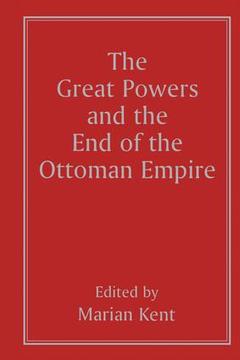 Couverture de l’ouvrage The Great Powers and the End of the Ottoman Empire