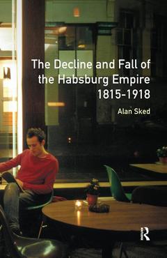 Cover of the book The Decline and Fall of the Habsburg Empire, 1815-1918