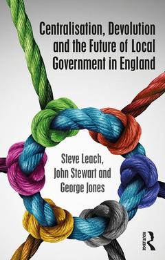Couverture de l’ouvrage Centralisation, Devolution and the Future of Local Government in England