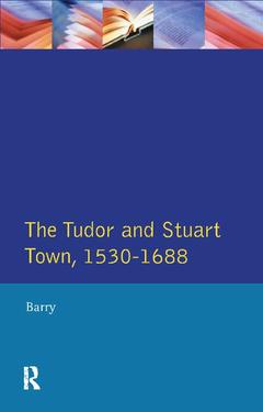 Couverture de l’ouvrage The Tudor and Stuart Town 1530 - 1688