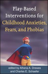 Couverture de l’ouvrage Play-Based Interventions for Childhood Anxieties, Fears, and Phobias