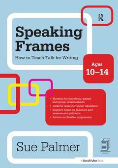 Couverture de l’ouvrage Speaking Frames: How to Teach Talk for Writing: Ages 10-14