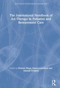Couverture de l’ouvrage The International Handbook of Art Therapy in Palliative and Bereavement Care