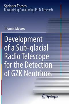 Couverture de l’ouvrage Development of a Sub-glacial Radio Telescope for the Detection of GZK Neutrinos