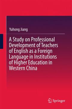 Couverture de l’ouvrage A Study on Professional Development of Teachers of English as a Foreign Language in Institutions of Higher Education in Western China