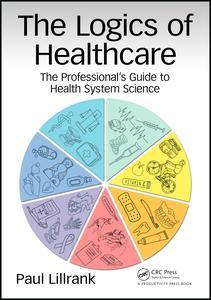 Cover of the book The Logics of Healthcare
