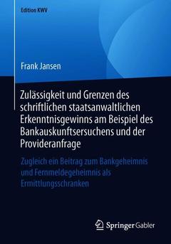 Cover of the book Zulässigkeit und Grenzen des schriftlichen staatsanwaltlichen Erkenntnisgewinns am Beispiel des Bankauskunftsersuchens und der Provideranfrage