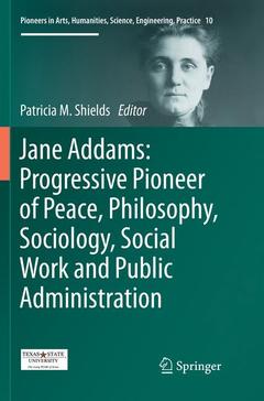Couverture de l’ouvrage Jane Addams: Progressive Pioneer of Peace, Philosophy, Sociology, Social Work and Public Administration