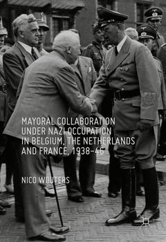 Couverture de l’ouvrage Mayoral Collaboration under Nazi Occupation in Belgium, the Netherlands and France, 1938-46