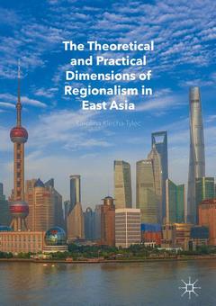 Cover of the book The Theoretical and Practical Dimensions of Regionalism in East Asia