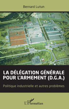 Cover of the book La délégation générale pour l'armement (D.G.A.)