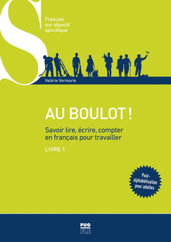 Couverture de l’ouvrage Au boulot ! Savoir lire, écrire, compter en français pour travailler - Livre 1