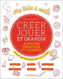 Couverture de l’ouvrage Créer, jouer et grandir - Activités créatives et ludiques pour les enfants de 6 à 12 ans