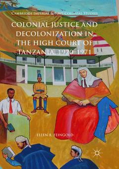 Couverture de l’ouvrage Colonial Justice and Decolonization in the High Court of Tanzania, 1920-1971