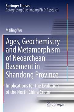 Couverture de l’ouvrage Ages, Geochemistry and Metamorphism of Neoarchean Basement in Shandong Province