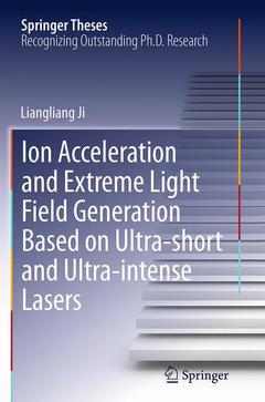 Couverture de l’ouvrage Ion acceleration and extreme light field generation based on ultra-short and ultra–intense lasers