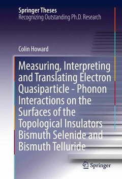 Couverture de l’ouvrage Measuring, Interpreting and Translating Electron Quasiparticle - Phonon Interactions on the Surfaces of the Topological Insulators Bismuth Selenide and Bismuth Telluride
