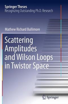 Couverture de l’ouvrage Scattering Amplitudes and Wilson Loops in Twistor Space