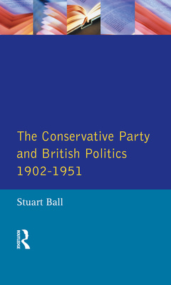 Couverture de l’ouvrage The Conservative Party and British Politics 1902 - 1951
