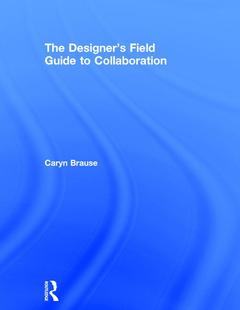 Couverture de l’ouvrage The Designer's Field Guide to Collaboration