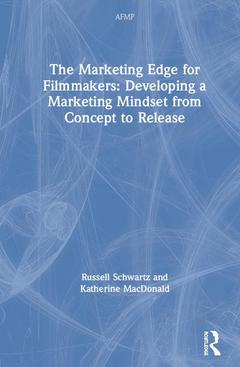 Cover of the book The Marketing Edge for Filmmakers: Developing a Marketing Mindset from Concept to Release