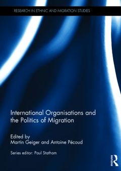 Couverture de l’ouvrage International Organisations and the Politics of Migration
