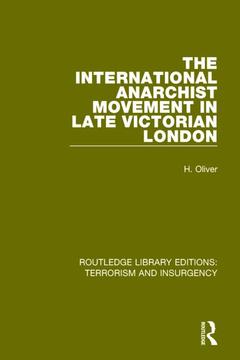 Couverture de l’ouvrage The International Anarchist Movement in Late Victorian London (RLE: Terrorism and Insurgency)
