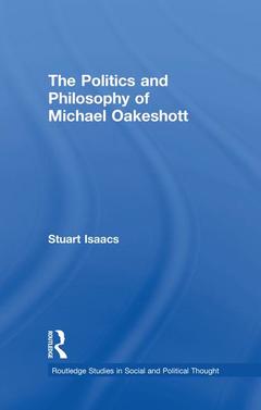 Couverture de l’ouvrage The Politics and Philosophy of Michael Oakeshott