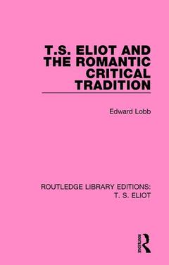 Couverture de l’ouvrage T. S. Eliot and the Romantic Critical Tradition