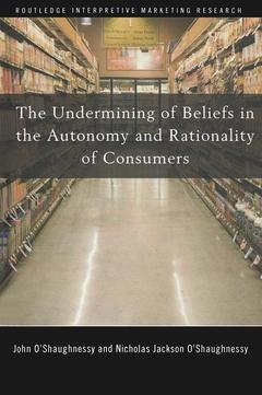Couverture de l’ouvrage The Undermining of Beliefs in the Autonomy and Rationality of Consumers
