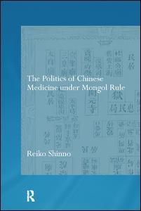 Couverture de l’ouvrage The Politics of Chinese Medicine Under Mongol Rule
