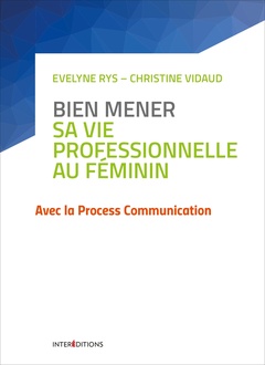 Couverture de l’ouvrage Bien mener sa vie professionnelle au féminin - Avec la Process Communication