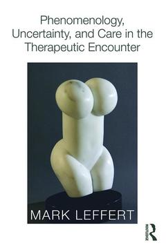 Couverture de l’ouvrage Phenomenology, Uncertainty, and Care in the Therapeutic Encounter