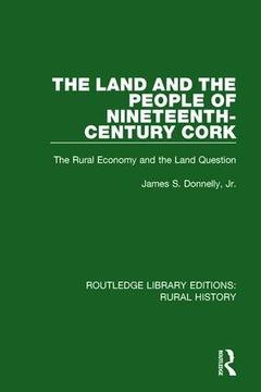 Couverture de l’ouvrage The Land and the People of Nineteenth-Century Cork