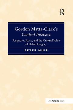 Couverture de l’ouvrage Gordon Matta-Clark's Conical Intersect