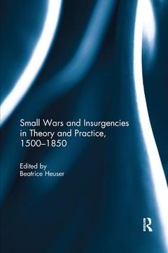 Couverture de l’ouvrage Small Wars and Insurgencies in Theory and Practice, 1500-1850