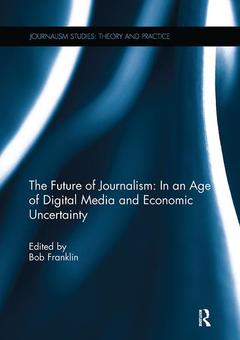 Couverture de l’ouvrage The Future of Journalism: In an Age of Digital Media and Economic Uncertainty