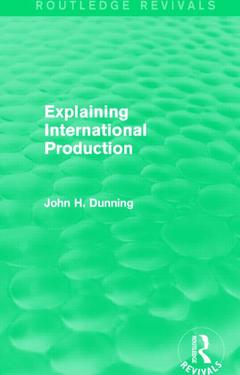 Couverture de l’ouvrage Explaining International Production (Routledge Revivals)