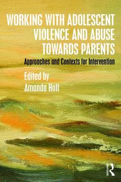 Couverture de l’ouvrage Working with Adolescent Violence and Abuse Towards Parents