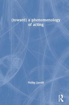 Couverture de l’ouvrage (toward) a phenomenology of acting