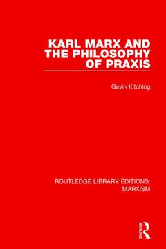 Couverture de l’ouvrage Karl Marx and the Philosophy of Praxis